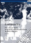 Il romanzo blu. Temi, tempi e maestri della narrativa sentimentale italiana del primo Novecento. Vol. 1 libro