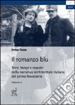 Il romanzo blu. Temi, tempi e maestri della narrativa sentimentale italiana del primo Novecento. Vol. 2 libro