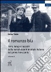 Il romanzo blu. Temi, tempi e maestri della narrativa sentimentale italiana del primo Novecento. Vol. 2 libro