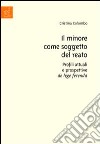 Il minore come soggetto del reato. Profili attuali e prospettive de lege ferenda libro di Colombo Cristina