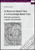 La resource based view e la knowledge based view. Dall'ottica atomistica a quella interaziendale libro