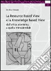 La resource based view e la knowledge based view. Dall'ottica atomistica a quella interaziendale libro di Simone Cristina