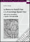 La resource based view e la knowledge based view. Dall'ottica atomistica a quella interaziendale libro