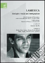 Lamerica. Ideologie e realtà dell'immigrazione. Atti del Convegno (Università di Teramo, 8-10 marzo 2001)