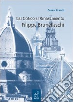 Dal Gotico al Rinascimento. Filippo Brunelleschi. Lezioni libro