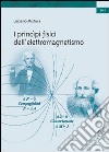 I principi fisici dell'elettromagnetismo libro di Mistura Luciano