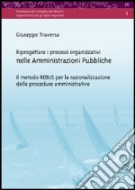 Riprogettare i processi organizzativi nelle amministrazioni pubbliche. Il metodo REBUS per la razionalizzazione delle procedure amministrative. Con CD-ROM libro