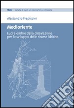 Medioriente. Luci e ombre della dissalazione per lo sviluppo delle risorse idriche libro