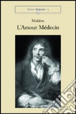 L'amour médicin. Comédie