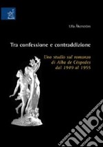 Tra confessione e contraddizione. Uno studio sul romanzo di Alba de Céspedes dal 1949 al 1955 libro