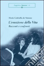 L'emozione della vita. Racconti e confronti libro