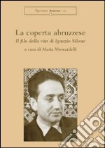 La coperta abruzzese. Il filo della vita di Ignazio Silone