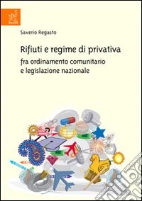 Rifiuti e regime di privativa fra ordinamento comunitario e legislazione nazionale libro