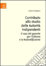 Contributo allo studio delle autorità indipendenti. Il caso del garante per l'editoria e la radiodiffusione libro