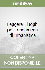 Leggere i luoghi per fondamenti di urbanistica libro