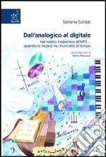 Dall'analogico al digitale. Dal nastro magnetico all'MP3... quando la musica ha rinunciato al tempo