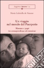 Viaggio nel mondo del puerperio. Mamma e papà tra consapevolezza ed emozione