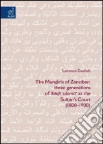 The Mundiris of Zanzibar: three generations of Ibadi «ulama» at the Sultan's Court (1800-1900) libro