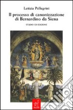 Il processo di canonizzazione di Bernardino da Siena. Studio ed edizione libro