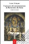 Il processo di canonizzazione di Bernardino da Siena. Studio ed edizione libro