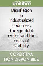 Disinflation in industrialized countries, foreign debt cycles and the costs of stability libro