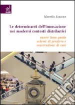 Le determinanti dell'innovazione nei moderni contesti distributivi. Nuove linee guida, schemi di pensiero e osservazione di casi