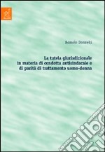 La tutela giurisdizionale in materia di condotta antisindacale e di parità di trattamento uomo-donna libro