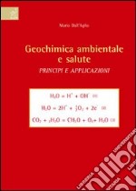 Geochimica ambientale e salute. Principi e applicazioni. Con CD-ROM libro