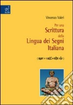 Per una scrittura della lingua dei segni italiana libro