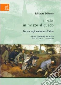 L'Italia in mezzo al guado. Da un regionalismo all'altro. Appunti preliminari sul nuovo titolo V della Costituzione libro