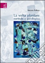 La volta plantare normale e patologica