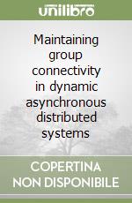 Maintaining group connectivity in dynamic asynchronous distributed systems libro