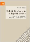 Delitti di schiavitù e dignità umana. Contributo per un'ermeneusi della Legge 11 agosto 2003, n.228 libro