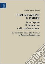 Comunicazione e potere in un'epoca di decadenza e di trasformazione. Da un'analisi delle Res gestae di Ammiano Marcellino