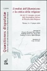 L'eredità dell'illuminismo e la critica della religione. Atti del 3° Convegno annuale dell'Associazione italiana di filosofia della religione (Ferrara, 2004) libro