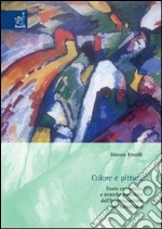 Colore e pittura. Teorie cromatiche e tecniche pittoriche dall'impressionismo all'astrattismo. Con CD-ROM libro