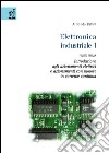 Elettronica industriale. Vol. 1/1: Introduzione agli azionamenti elettrici e azionamenti con motore in corrente continua libro