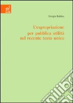 L'espropriazione per pubblica utilità nel recente testo unico