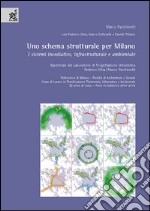 Uno schema strutturale per Milano. I sistemi insediativo, infrastrutturale e ambientale. Esperienze dal Laboratorio di progettazione urbanistica libro