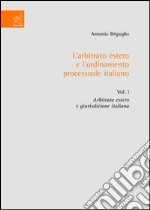 L'arbitrato estero e l'ordinamento processuale italiano. Vol. 1: Arbitrato estero e giurisdizione italiana libro