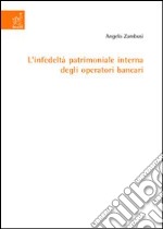 L'infedeltà patrimoniale interna degli operatori bancari libro