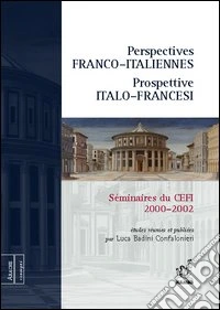 Perspectives franco-italiennes-Prospettive italo-francesi. Séminaires du CEFI (2000-2002) libro