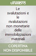 Le svalutazioni e le rivalutazioni non monetarie delle immobilizzazioni materiali