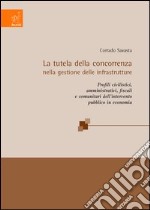 La tutela della concorrenza nella gestione delle infrastrutture. Profili civilistici, pubblicistici, fiscali e comunitari dell'intervento pubblico in economia