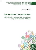 Comunicazione e organizzazione. Saggi di teoria e sociologia della comunicazione nei processi economici e del lavoro libro