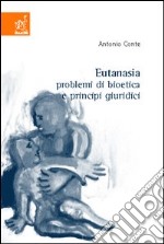 Eutanasia. Problemi di bioetica e principi giuridici libro