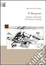 Il disegnare. Nozioni elementari che nessuno ti spiega libro