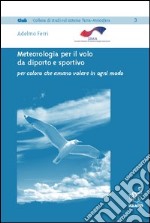 Meteorologia per il volo da diporto e sportivo. Per coloro che amano volare in ogni modo