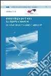 Meteorologia per il volo da diporto e sportivo. Per coloro che amano volare in ogni modo libro