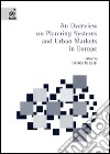 Overview on planning systems and urban markets in Europe (An) libro